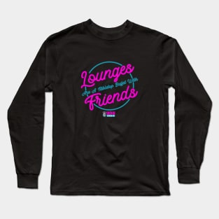 Lounges are just tabletop buffets with friends Long Sleeve T-Shirt
